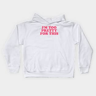 I'm Too Pretty For This T-shirt, Y2K Clothing,Trendy Y2k Kids Hoodie